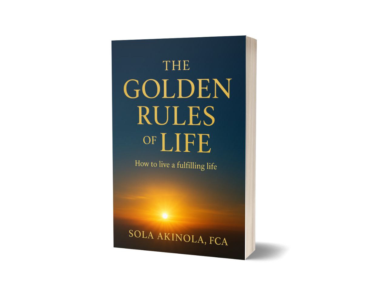 The Golden Rules of Life: How To Live A Fulfilling Life